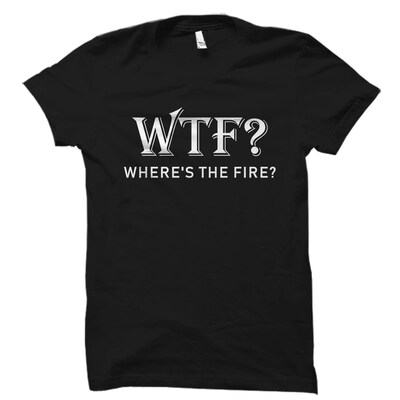 Funny Firefighter Gift, Fireman Puns Shirt, Fireman Shirt, Emergency Responder Shirt, Fire Department Shirt, WTF Where's The Fire - image1